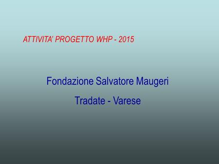ATTIVITA’ PROGETTO WHP - 2015 Fondazione Salvatore Maugeri Tradate - Varese.