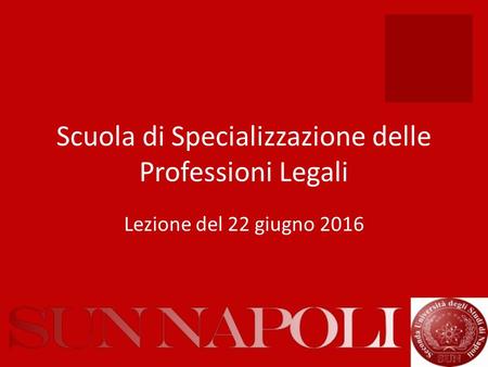 Scuola di Specializzazione delle Professioni Legali Lezione del 22 giugno 2016.