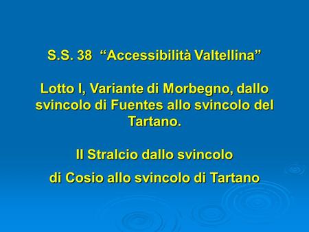 S.S. 38 “Accessibilità Valtellina” Lotto I, Variante di Morbegno, dallo svincolo di Fuentes allo svincolo del Tartano. II Stralcio dallo svincolo di.