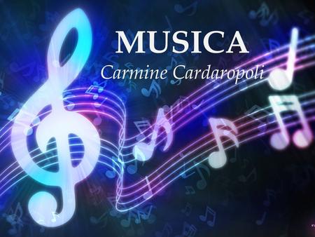 MUSICA Carmine Cardaropoli Cibo e musica Ci si potrebbe chiedere cosa hanno in comune la musica e il Cibo.. Spesso mettere in correlazione due elementi.