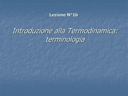 Introduzione alla Termodinamica: terminologia Lezione N°1b.