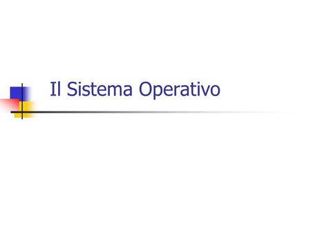 Il Sistema Operativo. Sistema Operativo (Software di base) Il sistema operativo è un insieme di programmi che opera sul livello macchina e offre funzionalità.