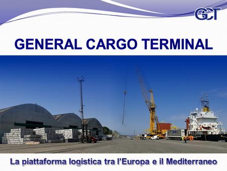 GENERAL CARGO TERMINAL è una S.p.A. con sede nel Porto di Trieste. Nucleo della sua attività è la gestione di terminal marittimi per carico, scarico,