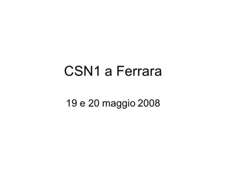 CSN1 a Ferrara 19 e 20 maggio 2008. Sede della riunione IUSS, Via Scienze 41 –http://iuss.unife.ithttp://iuss.unife.it –Cliccare su “sede” Era la sede.