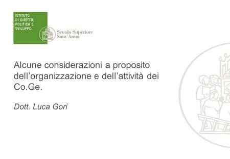 Alcune considerazioni a proposito dell’organizzazione e dell’attività dei Co.Ge. Dott. Luca Gori.