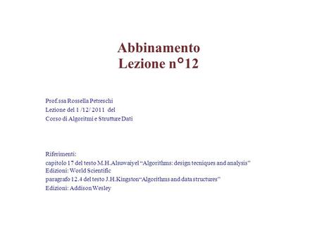 Prof.ssa Rossella Petreschi Lezione del 1 /12/ 2011 del Corso di Algoritmi e Strutture Dati Riferimenti: capitolo 17 del testo M.H.Alsuwaiyel “Algorithms: