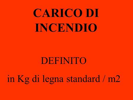 CARICO DI INCENDIO DEFINITO in Kg di legna standard / m2.