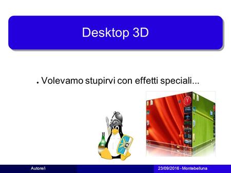 Autore/i 23/09/2016 - Montebelluna 1 Desktop 3D ● Volevamo stupirvi con effetti speciali...