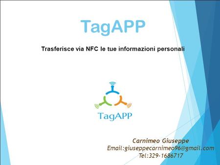 TagAPP Carnimeo Giuseppe Tel:329-1686717 Trasferisce via NFC le tue informazioni personali.