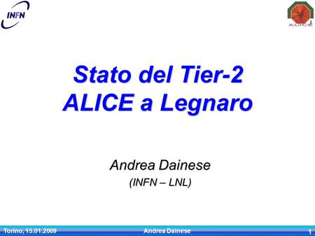 Torino, 15.01.2009 Andrea Dainese 1 Andrea Dainese (INFN – LNL) Stato del Tier-2 ALICE a Legnaro.