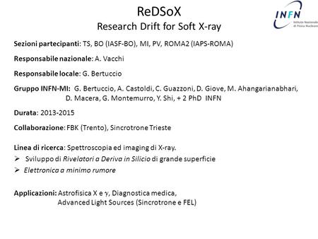 ReDSoX Research Drift for Soft X-ray Sezioni partecipanti: TS, BO (IASF-BO), MI, PV, ROMA2 (IAPS-ROMA) Responsabile nazionale: A. Vacchi Responsabile locale: