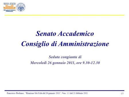 Francesco Profumo, “Riunione SA/CdA del 26 gennaio 2011”, Vers. 1.1 del 21 febbraio 2011 1/5 Senato Accademico Consiglio di Amministrazione Seduta congiunta.
