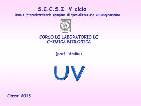 S.I.C.S.I. V ciclo CORSO DI LABORATORIO DI CHIMICA BIOLOGICA (prof. Andini) (prof. Andini) scuola interuniversitaria campana di specializzazione all’insegnamento.