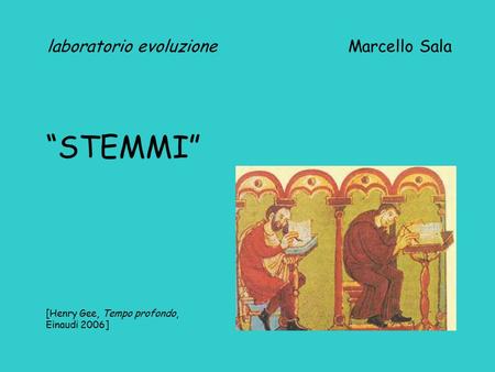 Laboratorio evoluzione Marcello Sala “STEMMI” [Henry Gee, Tempo profondo, Einaudi 2006]