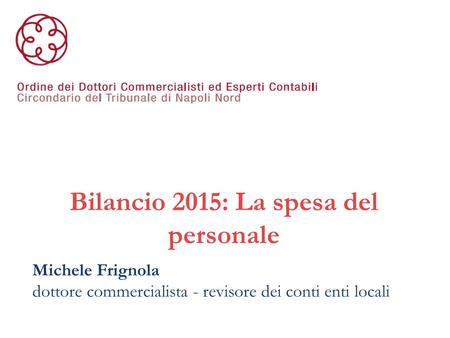Bilancio 2015: La spesa del personale Michele Frignola dottore commercialista - revisore dei conti enti locali.