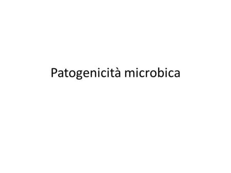 Patogenicità microbica. Definizione di patogeno Un microrganismo si definisce patogeno quando è in grado di indurre uno stato morboso nell’ospite.