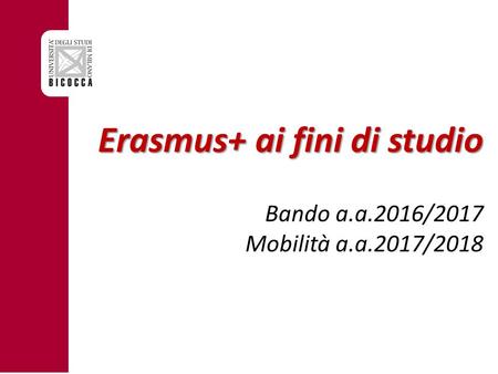 Erasmus+ ai fini di studio Erasmus+ ai fini di studio Bando a.a.2016/2017 Mobilità a.a.2017/2018.
