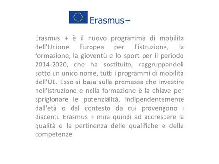 Erasmus + è il nuovo programma di mobilità dell'Unione Europea per l'istruzione, la formazione, la gioventù e lo sport per il periodo , che ha.