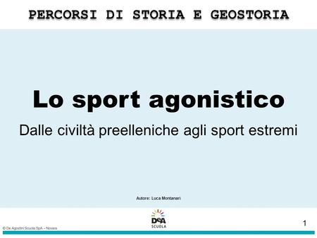 Lo sport agonistico Dalle civiltà preelleniche agli sport estremi Autore: Luca Montanari 1.