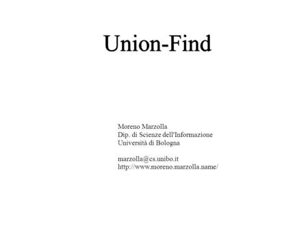 Union-Find Moreno Marzolla Dip. di Scienze dell'Informazione Università di Bologna