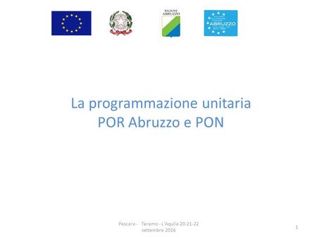 La programmazione unitaria POR Abruzzo e PON Pescara - Teramo - L'Aquila settembre