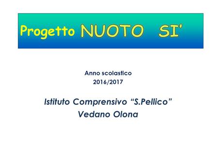 Progetto Anno scolastico 2016/2017 Istituto Comprensivo “S.Pellico” Vedano Olona.