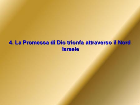 4. La Promessa di Dio trionfa attraverso il Nord Israele Israele 1.