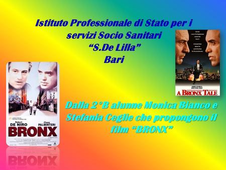 Dalla 2°B alunne Monica Bianco e Stefania Ceglie che propongono il film “BRONX”