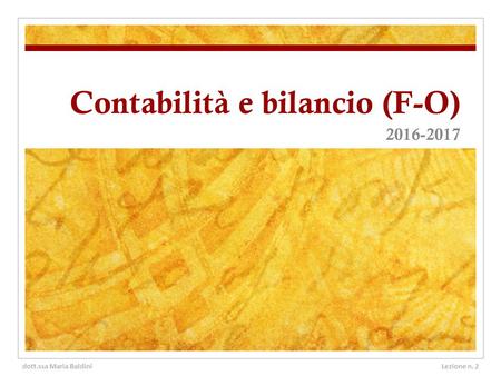 Contabilità e bilancio (F-O) dott.ssa Maria BaldiniLezione n. 2.
