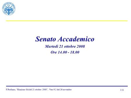 1/11 F.Profumo, “Riunione SA del 21 ottobre 2008”, Vers 9.2 del 26 novembre Senato Accademico Martedì 21 ottobre 2008 Ore