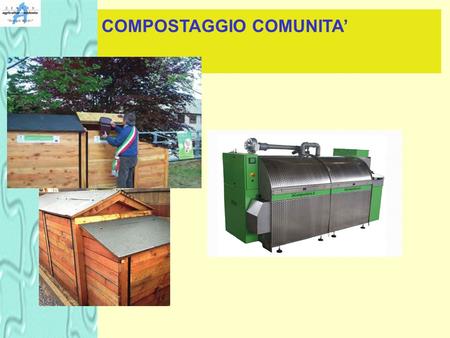 COMPOSTAGGIO COMUNITA’. DEFINIZIONI DLGS 152/2006 (art 183) autocompostaggio: compostaggio degli scarti organici dei propri rifiuti urbani, effettuato.