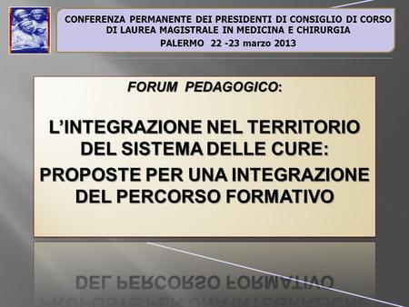 CONFERENZA PERMANENTE DEI PRESIDENTI DI CONSIGLIO DI CORSO DI LAUREA MAGISTRALE IN MEDICINA E CHIRURGIA PALERMO marzo 2013.