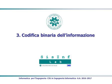 Informatica per l’Ingegneria- CDL in Ingegneria Informatica- A.A Codifica binaria dell’informazione.