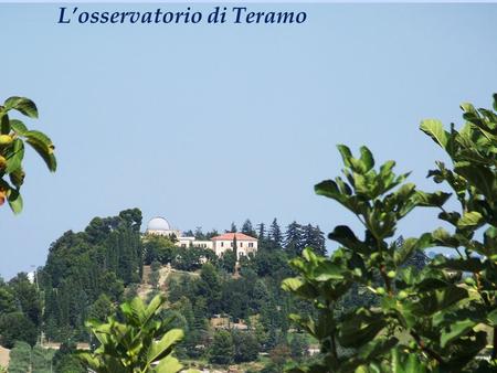 L’osservatorio di Teramo. Area coperta m 2 Foresterie (accoglienza circa 10 persone) Area parco m 2.