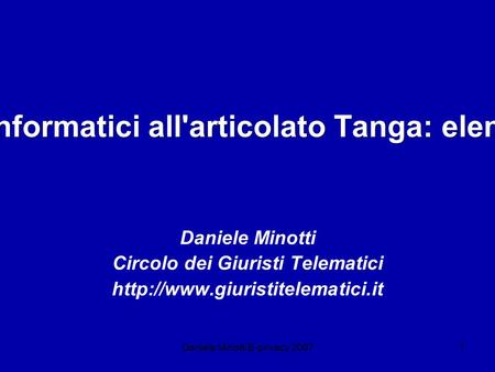 Daniele Minotti E-privacy Dalla legge 547/93 sui reati informatici all'articolato Tanga: elementi di tecnofobia giuridica Daniele Minotti Circolo.