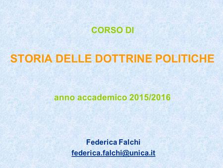 CORSO DI STORIA DELLE DOTTRINE POLITICHE anno accademico 2015/2016 Federica Falchi