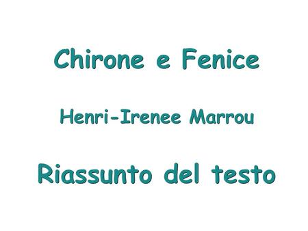 Chirone e Fenice Henri-Irenee Marrou Riassunto del testo.
