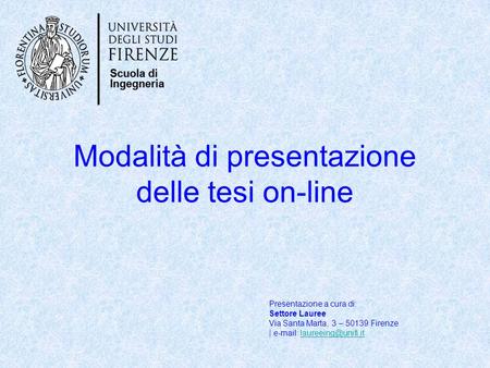 Modalità di presentazione delle tesi on-line Presentazione a cura di: Settore Lauree Via Santa Marta, 3 – Firenze |