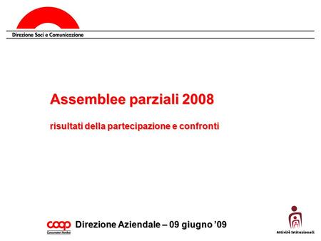 Assemblee parziali 2008 risultati della partecipazione e confronti Direzione Aziendale – 09 giugno ’09.