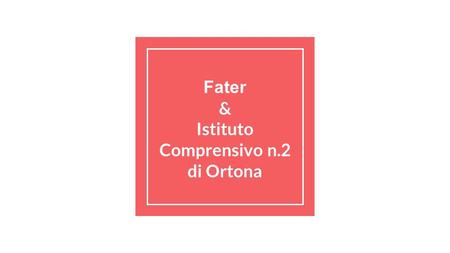 Fater & Istituto Comprensivo n.2 di Ortona. Progetto di alfabetizzazione informatica Obiettivo: Fornire ai ragazzi un supporto allo sviluppo delle competenze.