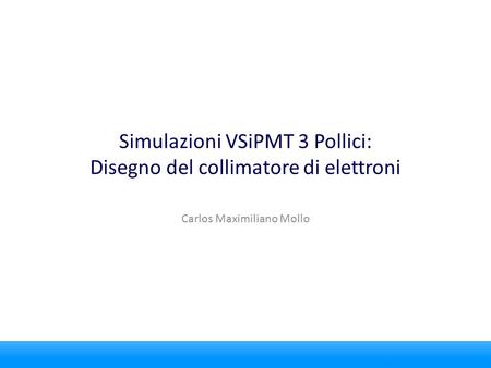 Simulazioni VSiPMT 3 Pollici: Disegno del collimatore di elettroni Carlos Maximiliano Mollo.