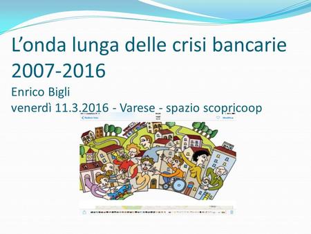 L’onda lunga delle crisi bancarie Enrico Bigli venerdì Varese - spazio scopricoop.