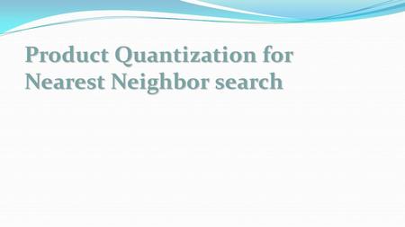 Product Quantization for Nearest Neighbor search.