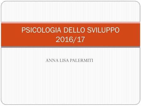 ANNA LISA PALERMITI PSICOLOGIA DELLO SVILUPPO 2016/17.