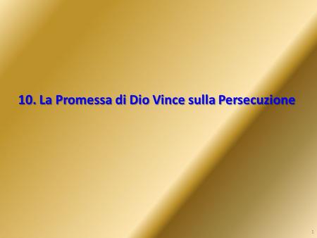 10. La Promessa di Dio Vince sulla Persecuzione 1.