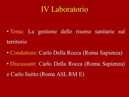 Tema: La gestione delle risorse sanitarie sul territorio Conduttore: Carlo Della Rocca (Roma Sapienza) Discussant: Carlo Della Rocca (Roma Sapienza) e.