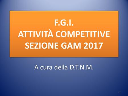 F.G.I. ATTIVITÀ COMPETITIVE SEZIONE GAM 2017