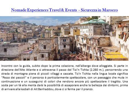 Nomade Experiences Travel & Events - Sicurezza in Marocco Incontro con la guida, subito dopo la prima colazione, nell’albergo dove alloggiate. Si parte.