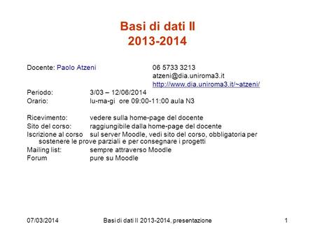 07/03/2014Basi di dati II , presentazione1 Basi di dati II Docente: Paolo Atzeni