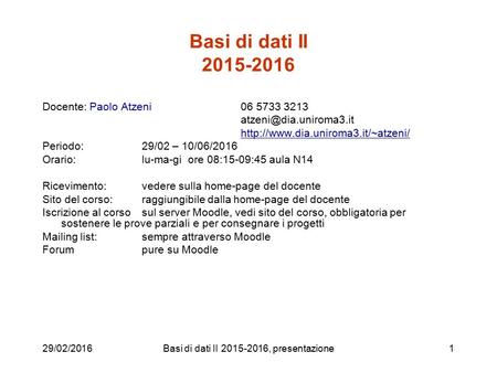 29/02/2016Basi di dati II , presentazione1 Basi di dati II Docente: Paolo Atzeni